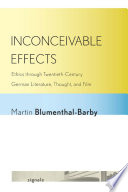 Inconceivable effects ethics through twentieth-century German literature, thought, and film /
