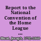 Report to the National Convention of the Home League : held in the city of New York, October 13, 1842 /
