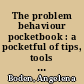 The problem behaviour pocketbook : a pocketful of tips, tools and techniques to tackle common behavioural problems in the workplace /