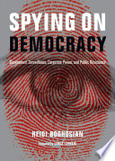 Spying on Democracy : Government Surveillance, Corporate Power and Public Resistance /