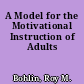 A Model for the Motivational Instruction of Adults