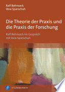Die Theorie der Praxis und die Praxis der Forschung Ralf Bohnsack im Gespräch mit Vera Sparschuh
