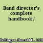 Band director's complete handbook /