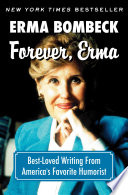 Forever, Erma : best-loved writing from America's favorite humorist /
