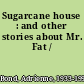 Sugarcane house : and other stories about Mr. Fat /