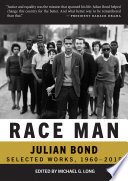 Race man : the collected works of Julian Bond /
