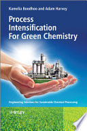 Process Intensification Technologies for Green Chemistry : Engineering Solutions for Sustainable Chemical Processing.