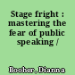 Stage fright : mastering the fear of public speaking /