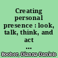 Creating personal presence : look, talk, think, and act like a leader /
