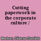 Cutting paperwork in the corporate culture /