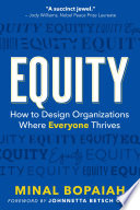 Equity : how to design organizations where everyone thrives /