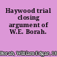 Haywood trial closing argument of W.E. Borah.