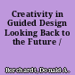 Creativity in Guided Design Looking Back to the Future /