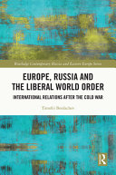 Europe, Russia and the liberal world order : international relations after the Cold War /