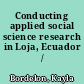 Conducting applied social science research in Loja, Ecuador /