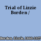 Trial of Lizzie Borden /