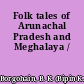 Folk tales of Arunachal Pradesh and Meghalaya /