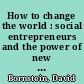How to change the world : social entrepreneurs and the power of new ideas, updated edition /