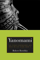Yanomami : the fierce controversy and what we might learn from it /