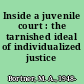 Inside a juvenile court : the tarnished ideal of individualized justice /