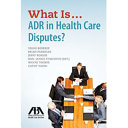 What is ... ADR in healthcare disputes? /