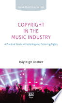Copyright in the music industry a practical guide to exploiting and enforcing rights /