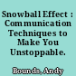Snowball Effect : Communication Techniques to Make You Unstoppable.