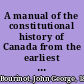 A manual of the constitutional history of Canada from the earliest period to 1901 including the British North America act of 1867 : a digest of judicial decisions on important questions of legislative jurisdiction, and observations on the working of parliamentary government /