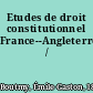 Etudes de droit constitutionnel France--Angleterre--États-Unis /