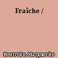 Fraîche /