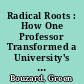 Radical Roots : How One Professor Transformed a University's Legacy /