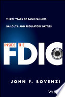 Inside the FDIC thirty years of bank failures, bailouts, and regulatory battles /