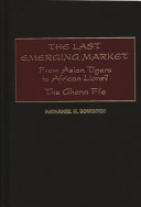 The last emerging market : from Asian tigers to African lions? : the Ghana file /