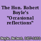 The Hon. Robert Boyle's "Occasional reflections"