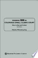 Winning big in Colorado small claims court : how to sue and collect /