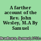 A farther account of the Rev. John Wesley, M.A By Samuel Bradburn.