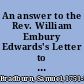 An answer to the Rev. William Embury Edwards's Letter to the occasional preachers at Portland Chapel. By Samuel Bradburn, one of those preachers