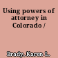 Using powers of attorney in Colorado /
