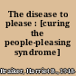 The disease to please : [curing the people-pleasing syndrome] /
