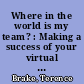Where in the world is my team? : Making a success of your virtual global workplace /