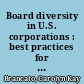 Board diversity in U.S. corporations : best practices for broadening the profile of corporate boards /