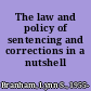 The law and policy of sentencing and corrections in a nutshell