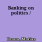 Banking on politics /