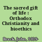 The sacred gift of life : Orthodox Christianity and bioethics /