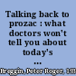 Talking back to prozac : what doctors won't tell you about today's most controversial drug /