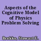 Aspects of the Cognitive Model of Physics Problem Solving
