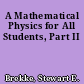 A Mathematical Physics for All Students, Part II