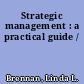 Strategic management : a practical guide /