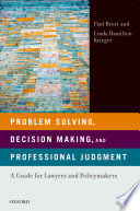 Problem solving, decision making, and professional judgment : a guide for lawyers and policy makers /