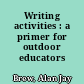 Writing activities : a primer for outdoor educators /